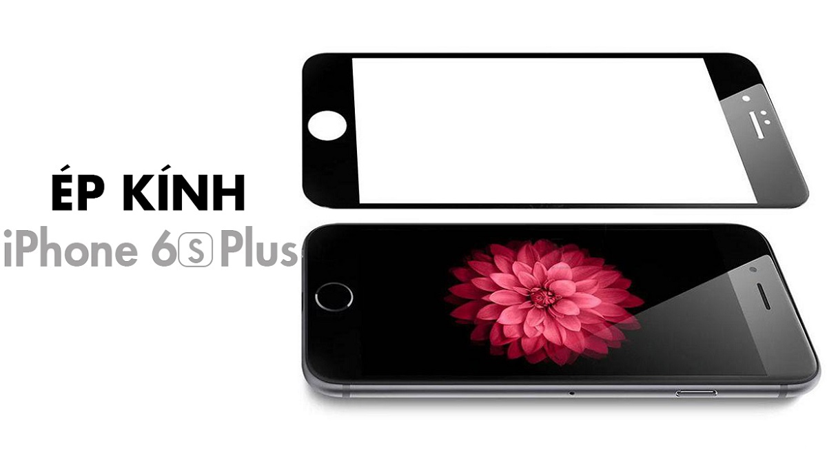 Ép Kính iPhone 6S Plus Chính Hãng Giá Rẻ