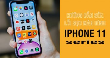Các cách sửa lỗi iPhone 11 series bị sọc màn hình ngay tại nhà hiệu quả