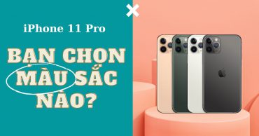 4 màu sắc trên iPhone 11 Pro: Màu sắc nào sẽ phù hợp với bạn nhất?