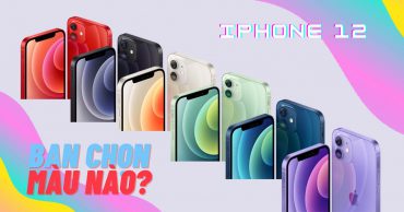 Sáu màu sắc iPhone 12, bạn nên mua màu nào?
