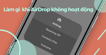 Những cách sửa lỗi AirDrop không hoạt động đơn giản và hiệu quả