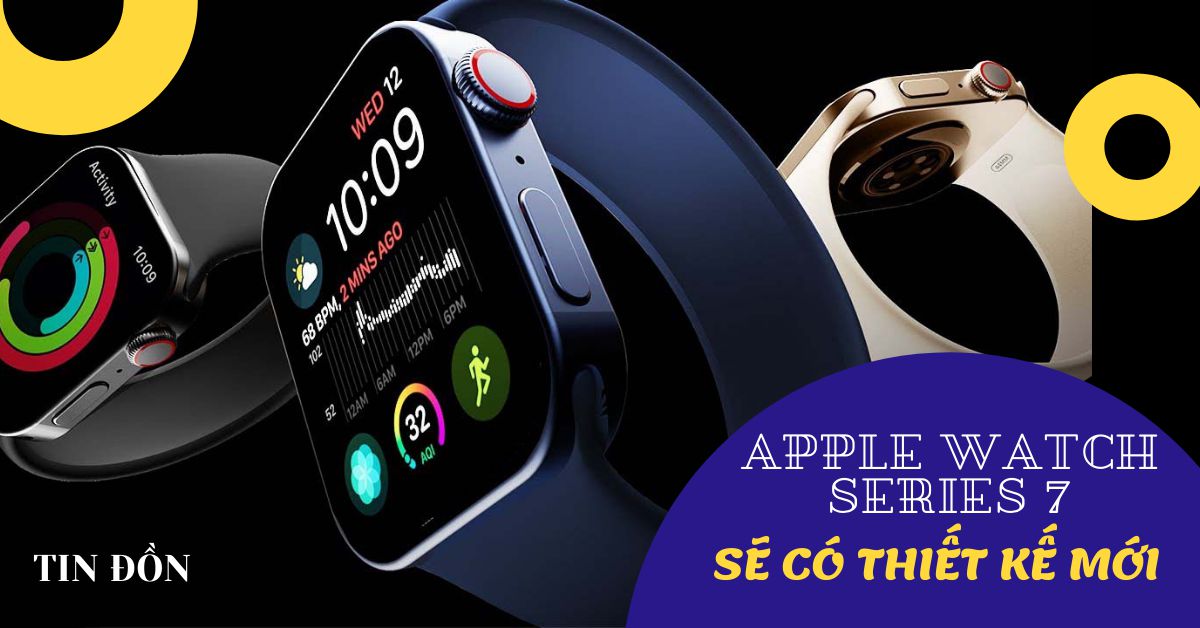 Tin đồn: Apple Watch Series 7 sẽ có thiết kế viền phẳng, tùy chọn màu xanh lá cây mới