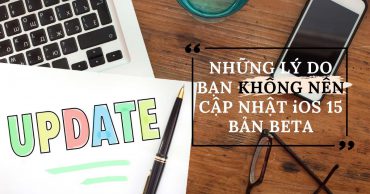 3 lý do bạn không nên cài đặt iOS 15 phiên bản beta