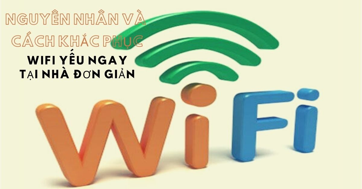 Nguyên nhân và cách khắc phục tình trạng tín hiệu Wi-Fi yếu tại nhà đơn giản