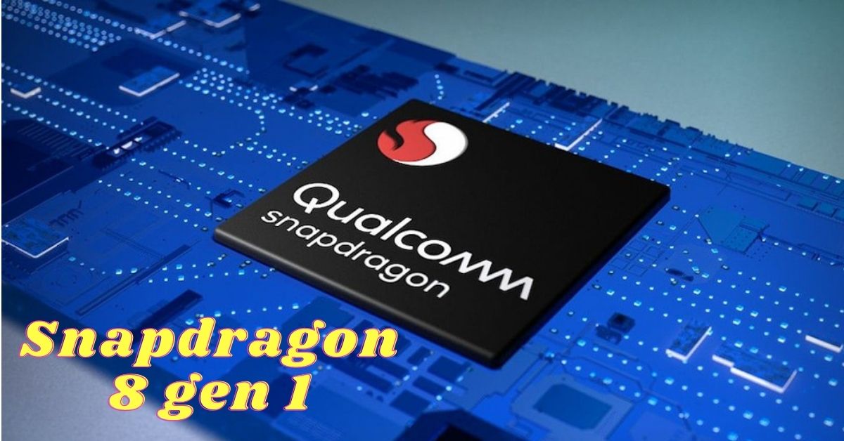 Snapdragon 8 gen1 là tên chính thức tiếp theo của bộ vi xử lý mới từ Qualcomm