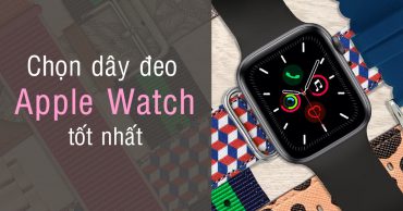 dây đeo Apple Watch tốt nhất