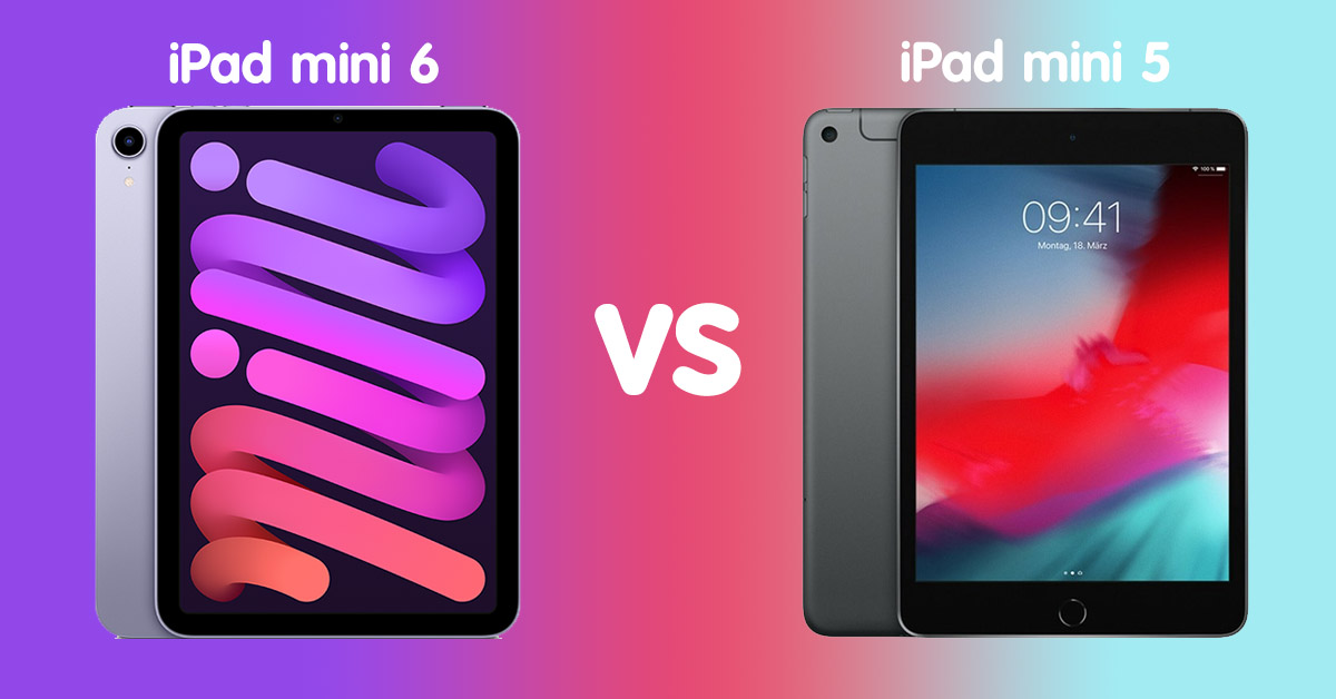 So sánh iPad mini 6 và iPad mini 5: Nên mua phiên bản nào là tốt nhất?