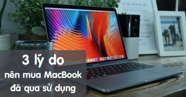 3 lý do mua MacBook đã qua sử dụng
