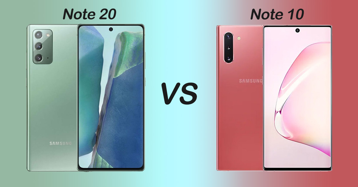 So sánh Samsung Galaxy Note 20 và Note 10: Sự khác biệt là gì?