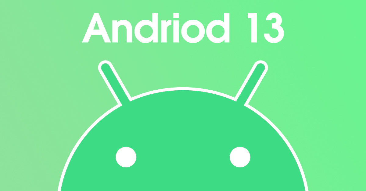 Android 13: Phát hành vào tháng 10, hỗ trợ cho Pixel 7 và nhiều thông tin quan trọng khác