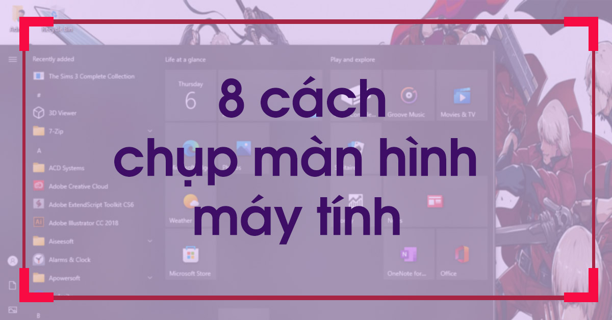 8 cách chụp màn hình máy tính đơn giản, vô cùng chất lượng