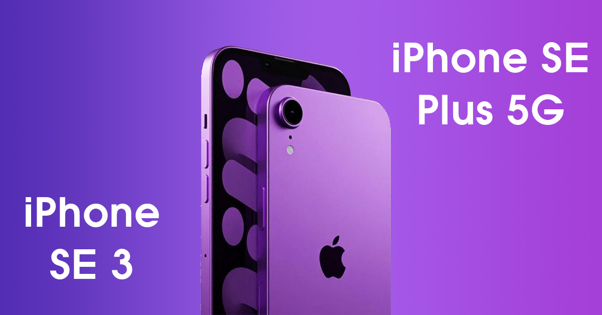 iPhone SE 3 hay iPhone SE Plus 5G – Apple sẽ đặt tên cho iPhone tiếp theo là gì?