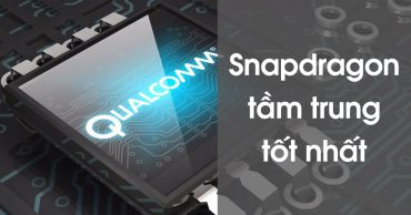 Các bộ vi xử lý Snapdragon tốt nhất cho thiết bị tầm trung trong năm 2022