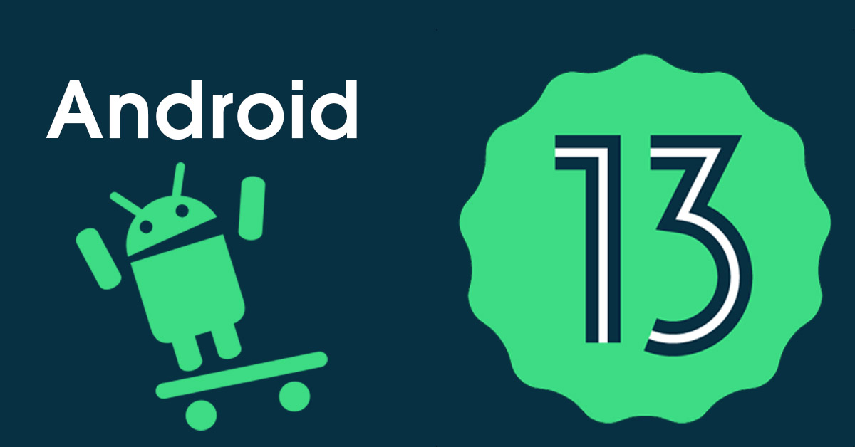 Phiên bản Android 13 Beta đã được ra mắt và cải tiến nhiều hơn về bảo mật