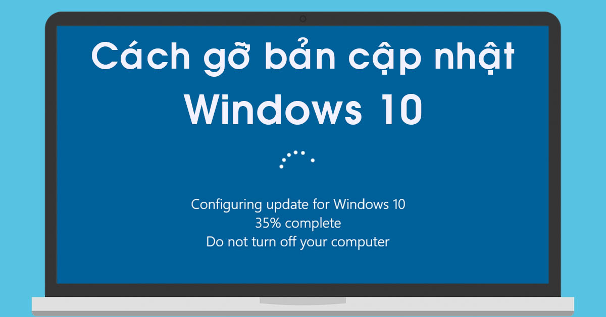 2 cách giúp bạn gỡ bản cập nhật Windows 10 vô cùng dễ dàng