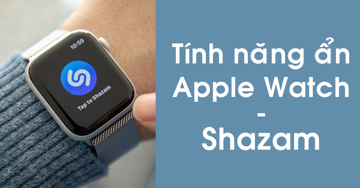 2 cách sử dụng tính năng ẩn Apple Watch để tìm kiếm bài hát yêu thích qua Shazam