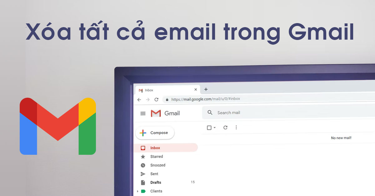 6 bước để giúp bạn xóa tất cả email trong Gmail mà không gây ra nhiều khó khăn