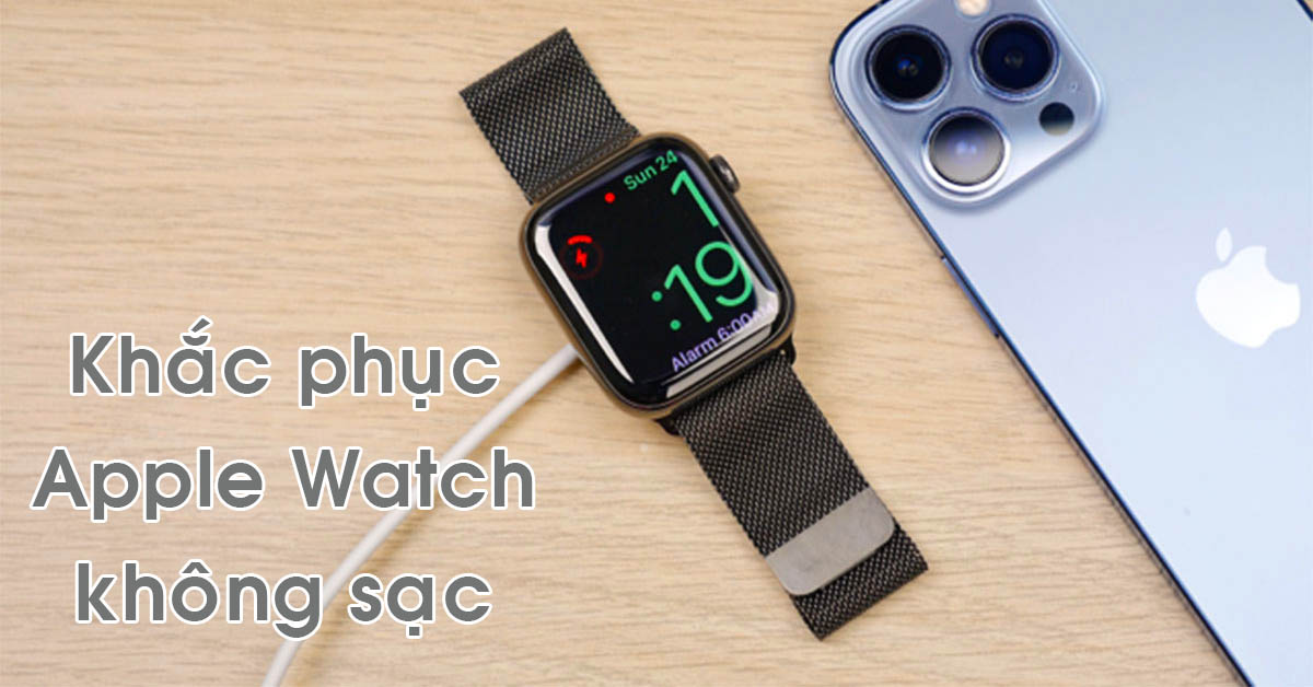 5 cách khắc phục Apple Watch không sạc để giúp pin có thể hoạt động trở lại