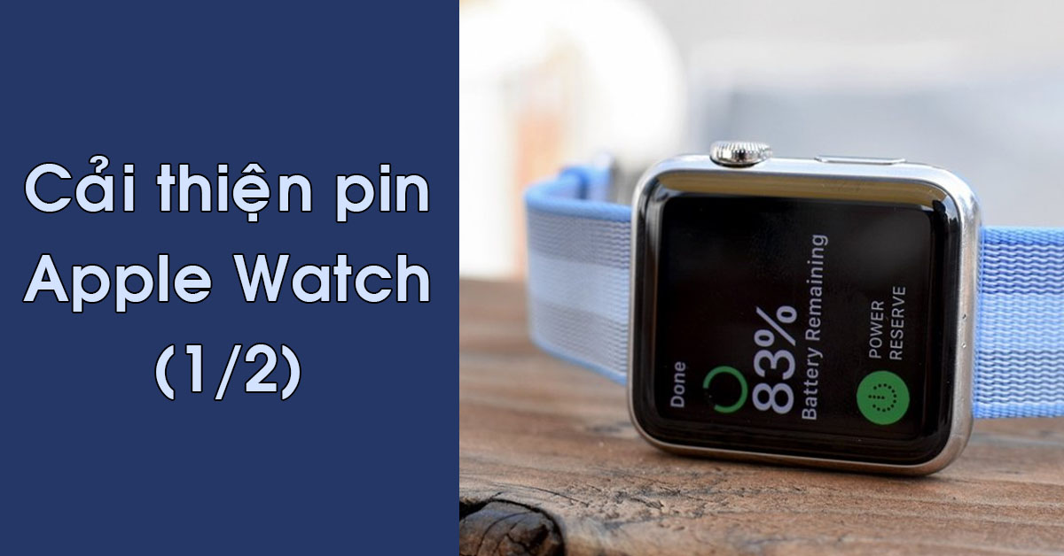 12 mẹo để cải thiện pin Apple Watch của bạn một cách hiệu quả nhất (Phần 1)