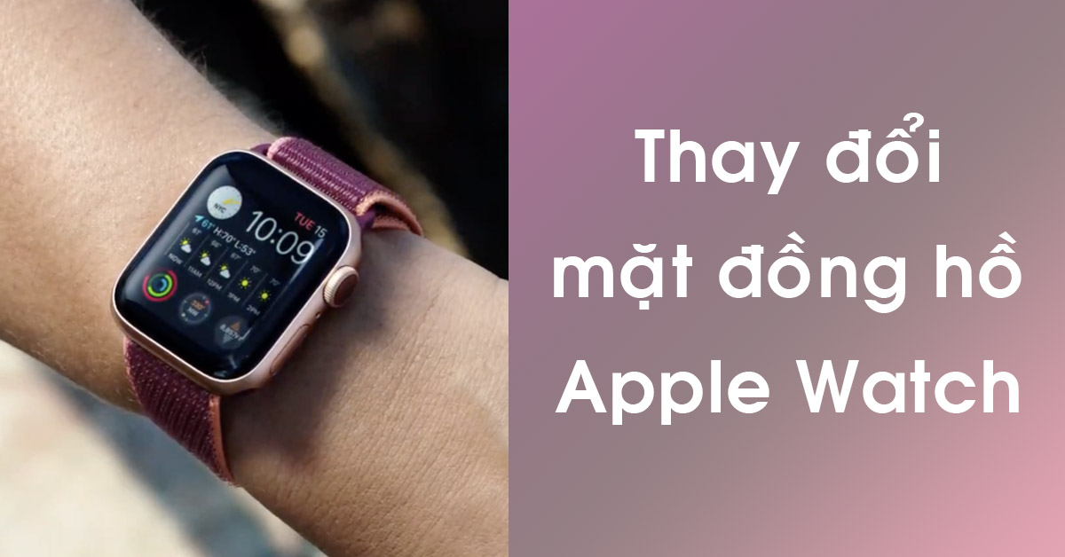 2 cách thay đổi mặt đồng hồ Apple Watch dựa trên thời gian và vị trí của bạn