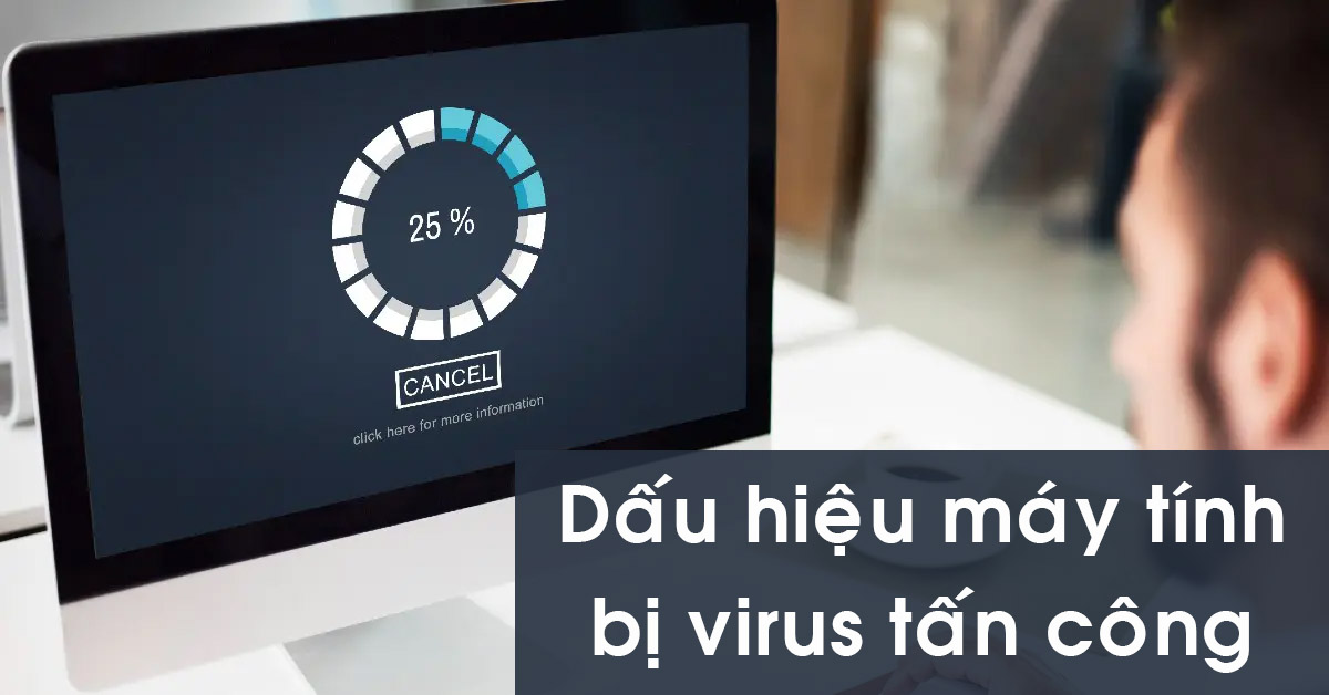 8 dấu hiệu máy tính bị virus tấn công mà bạn không hề biết (Phần 1)