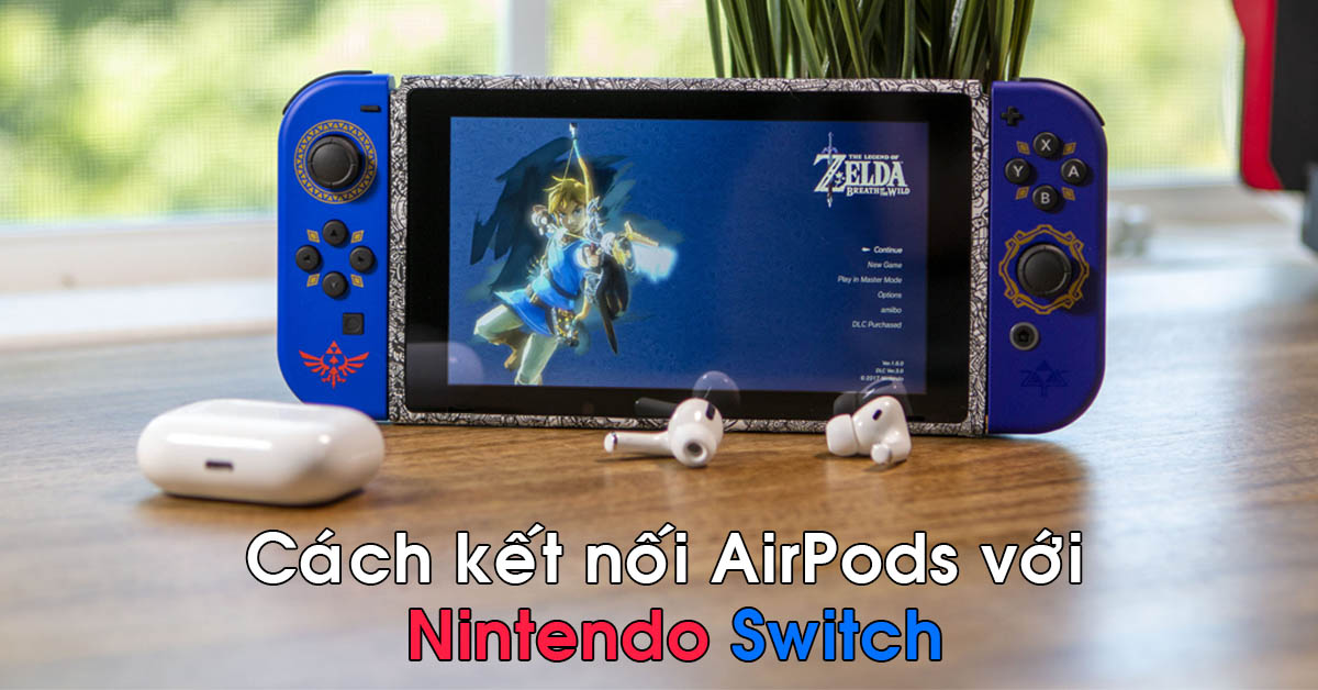Hướng dẫn cách kết nối AirPods với máy chơi game Nintendo Switch