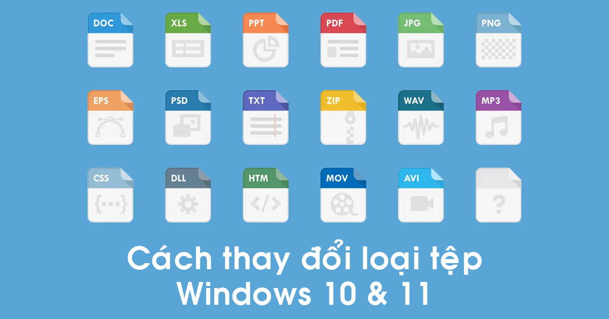Hướng dẫn cách thay đổi loại tệp trên Windows 10 và 11 vô cùng nhanh chóng