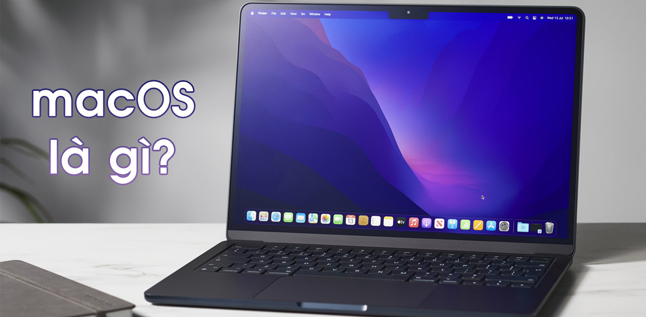 Hệ điều hành macOS là gì? Thiết bị nào chạy macOS? Có những phiên bản nào?