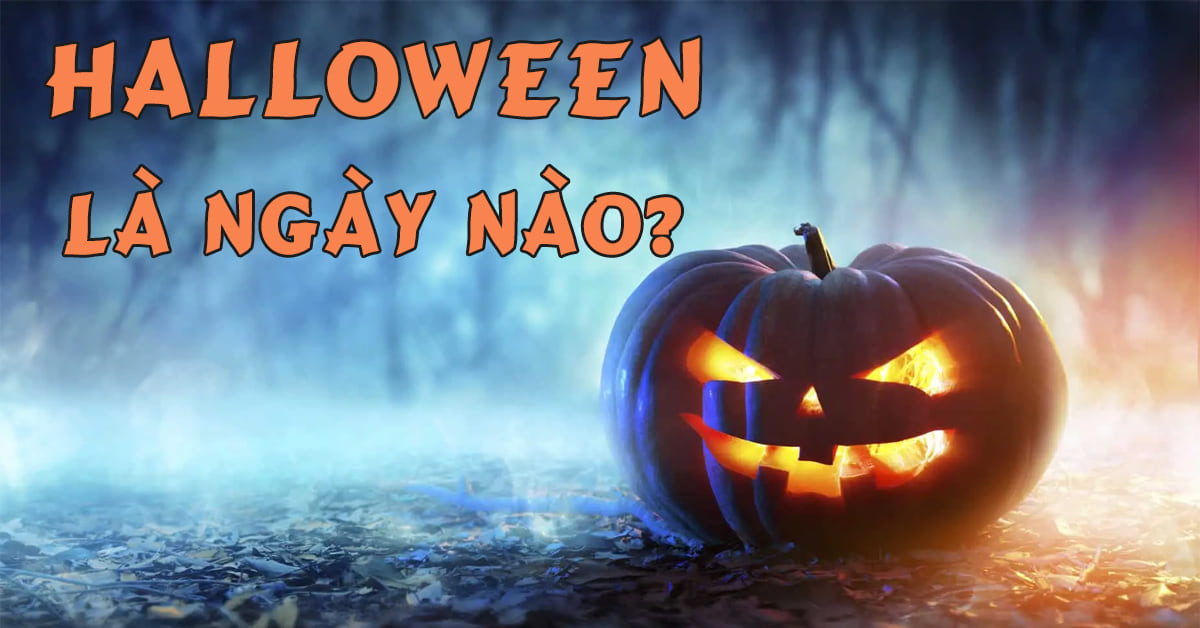 Halloween là ngày nào 2023? Nguồn gốc, ý nghĩa và những hoạt động trong ngày Halloween?