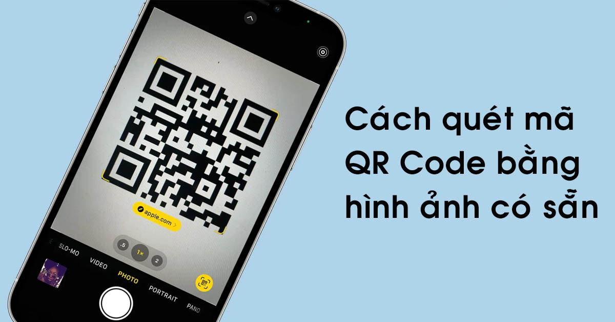 Hướng dẫn cách quét mã QR Code bằng hình ảnh có sẵn