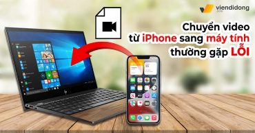 Vì sao chuyển video từ iPhone sang máy tính thường gặp lỗi? Cách khắc phục chuyen video tu iphone sang may tinh thumb viendidong