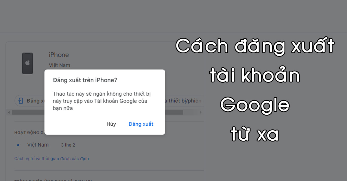 Cách đăng xuất tài khoản Google từ xa trên thiết bị khác nhanh chóng