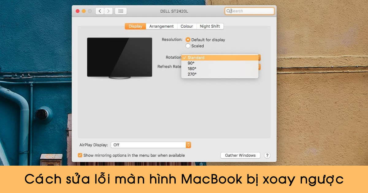 Khắc phục tình trạng màn hình MacBook bị xoay ngược đơn giản, hiệu quả