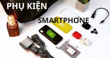 phụ kiện smartphone mà người dùng cần