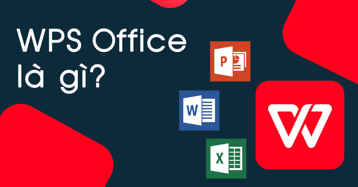 WPS Office là gì? Ưu điểm và cách sử dụng phần mềm WPS Office