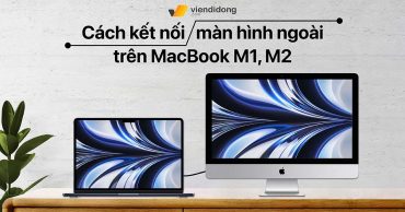 Làm sao để kết nối nhiều hơn 1 màn hình ngoài với MacBook M1, M2? cach ngat ket noi man hinh ngoai tren macbook m1 m2 thumbnail viendidong