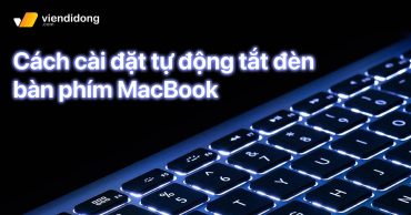Cách chỉnh tự động tắt đèn nền bàn phím MacBook khi không sử dụng cai dat tu dong tat den ban phim tren macbook thumbnail viendidong