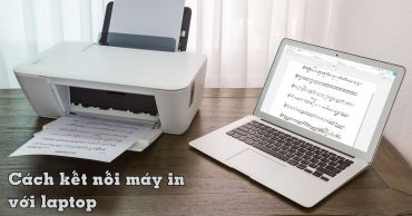 Hướng dẫn kết nối máy in với laptop Windows và MacBook đơn giản