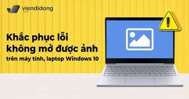 Cách khắc phục lỗi không mở được ảnh trên máy tính, laptop Windows 10 loi khong mo duoc anh tren laptop may tinh win10 viendidong