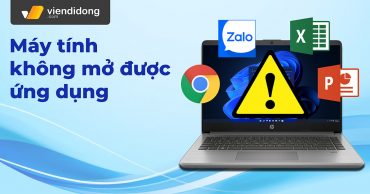 Tổng hợp 10 cách khắc phục lỗi laptop, máy tính không mở được ứng dụng hiệu quả may tinh khong mo duoc ung dung thumb viendidong