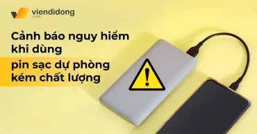 Pin sạc dự phòng kém chất lượng với nhiều hiểm họa