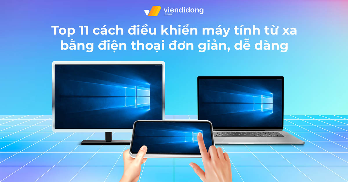 Top 11 cách điều khiển máy tính từ xa bằng điện thoại đơn giản, dễ dàng