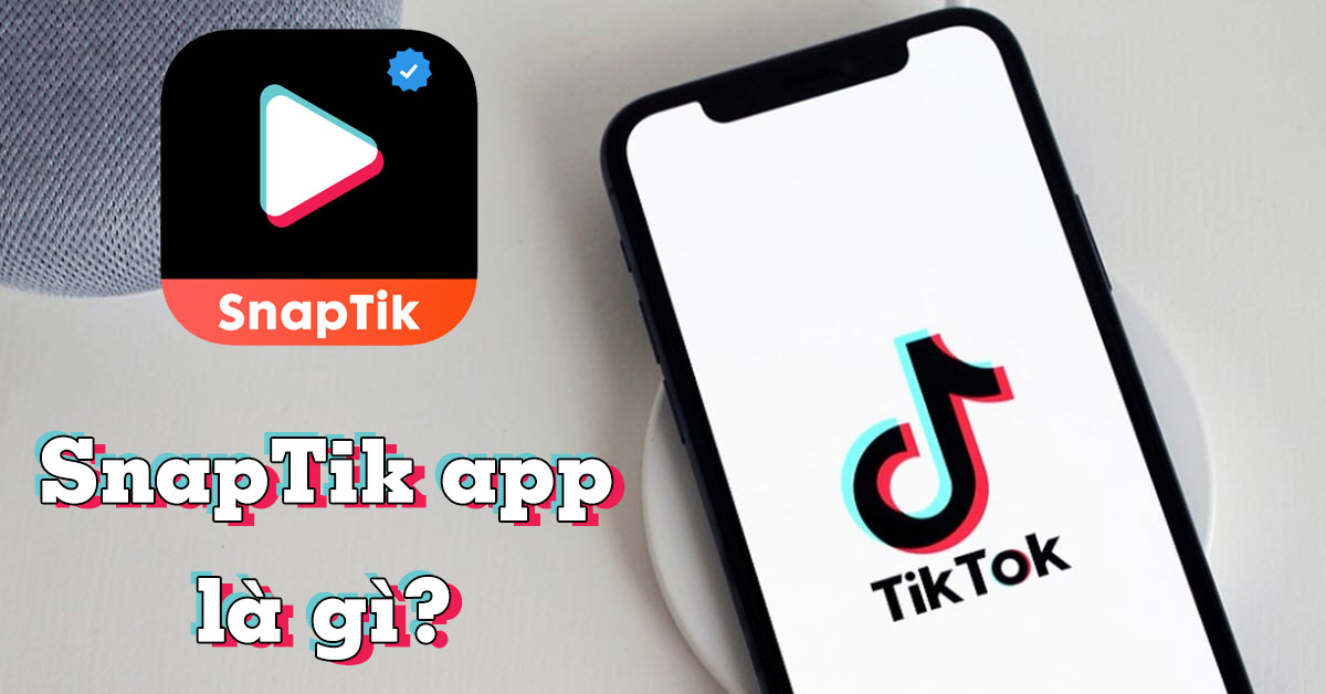 SnapTik App – Công cụ tải video Tiktok không logo, hình mờ