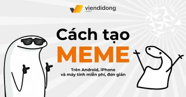 Cách tạo meme trên Android, iPhone và máy tính miễn phí, đơn giản tao meme thmb viendidong