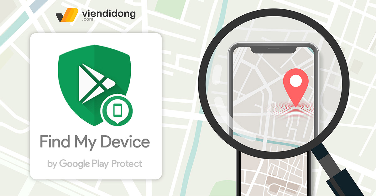 Google Find My Device là gì? Cài đặt và sử dụng định vị Android dễ dàng