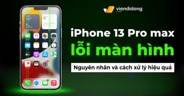 Cách khắc phục lỗi iPhone13 pro max lỗi màn hình