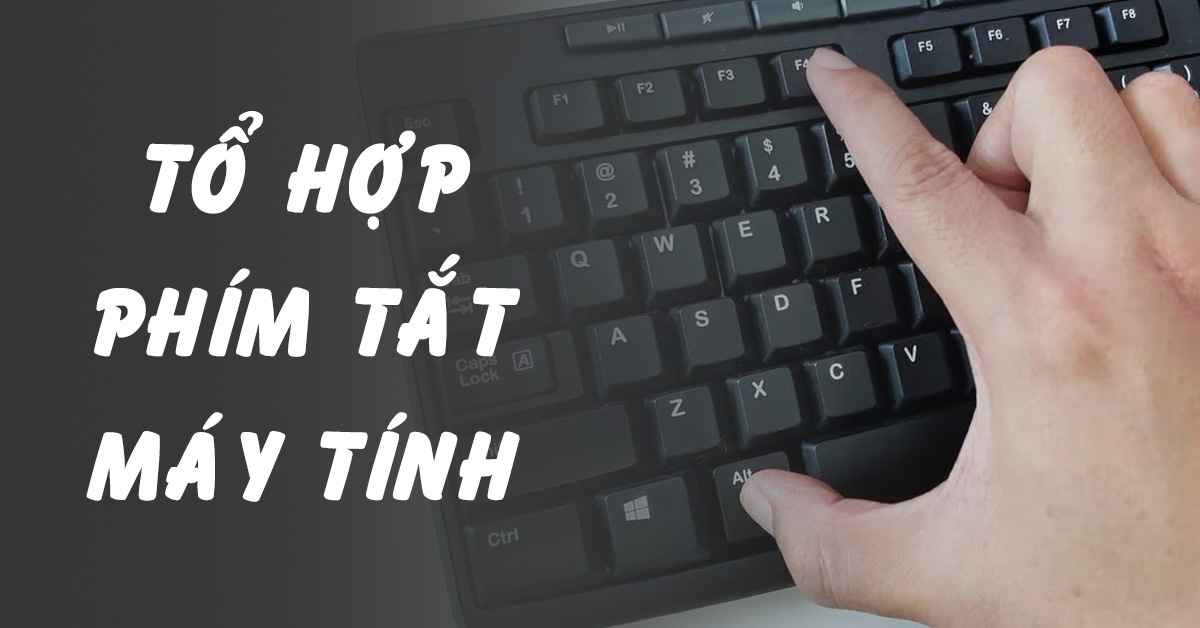 Phím tắt máy tính là gì? Tổ hợp phím tắt máy tính trên Windows, MacBook