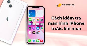 [Mẹo Hay] Một số cách kiểm tra màn hình iPhone trước khi mua Kiem Tra Man Hinh Phone thumbnail viendidong