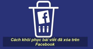 Cách khôi phục bài viết đã xóa trên Facebook thumbnail