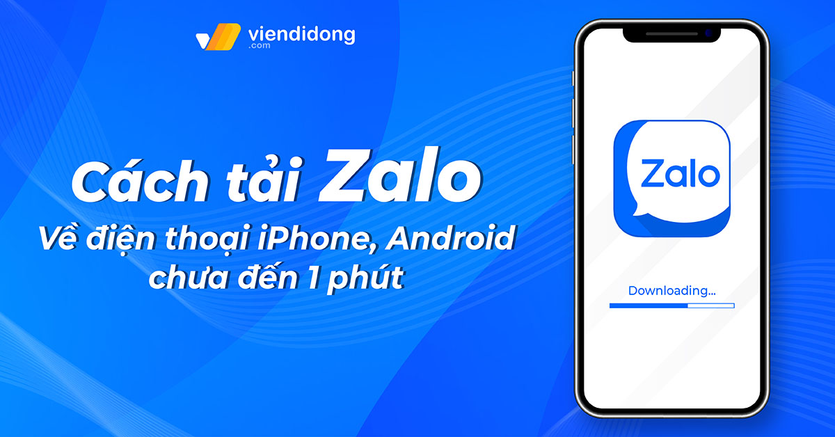 Cách tải Zalo về điện thoại iPhone, Android chưa đến 1 phút 